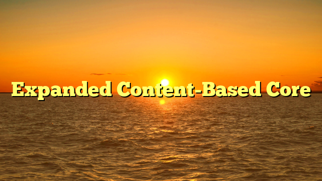 Expanded Content-Based Core
